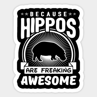 Because Hippos Are Freaking Awesome Sticker